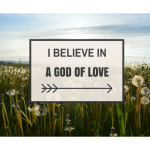 Do You Believe In a God of Love?