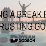 Taking a Break From Trusting God