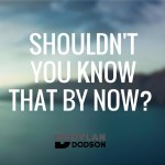 Shouldn’t You Know That by Now?