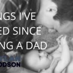8 Things I’ve Learned Since Becoming a Dad