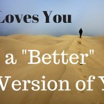 Jesus Loves You, Not a “Better” Version of You